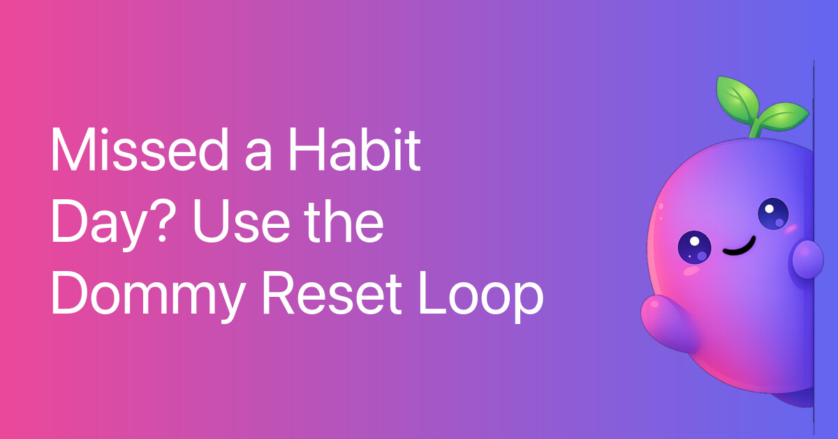 Missed a Habit Day? Use the Dommy Reset Loop